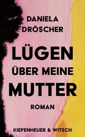 Cover des Romans „Lügen über meine Mutter“ von Daniela Dröscher. Foto: Kiepenheuer & Witsch