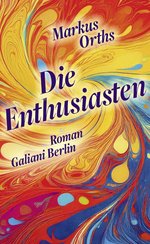 Cover des Buches „Die Enthusiasten“ von Markus Orths. Foto: Galiani Berlin