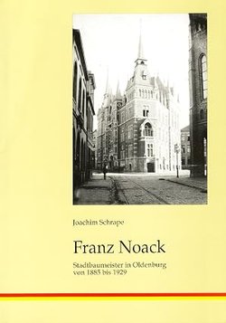 Franz Noack – Stadtbaumeister in Oldenburg von 1885 bis 1929, Joachim Schrape. Foto: Stadtarchiv Oldenburg Franz Noack – Stadtbaumeister in Oldenburg von 1885 bis 1929, Joachim Schrape. Foto: Stadtarchiv Oldenburg
