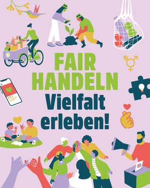 Fair handeln – Vielfalt erleben. Quelle: Forum Fairer Handel e.V. Fair handeln – Vielfalt erleben. Quelle: Forum Fairer Handel e.V.