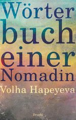 Cover des Buches „Wörterbuch einer Nomadin“ von Volha Hapeyeva. Foto: Dröschl Verlag