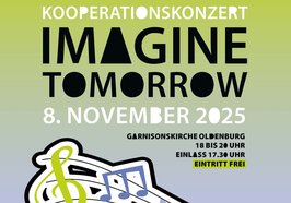 Das Plakat zum „Imagine Tomorrow“-Konzert am 8. November 2025 in der Garnisonkirche Oldenburg. Quelle: Stadt Oldenburg