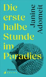 Cover des Buches „Die erste halbe Stunde im Paradies“ von Janine Adomeit. Foto: Arche Verlag 