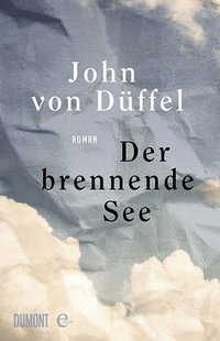 Buchcover: John von Düffel - „Der brennende See“. Dumont, 321 Seiten, 22 Euro. Bild: Dumont Verlag