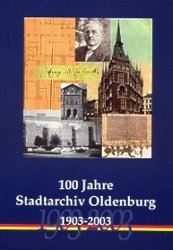 Festschrift "100 Jahre Stadtarchiv Oldenburg 1903 - 2003". Foto: Stadtarchiv Oldenburg Festschrift "100 Jahre Stadtarchiv Oldenburg 1903 - 2003". Foto: Stadtarchiv Oldenburg