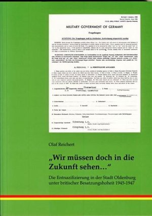 Wir müssen doch in die Zukunft sehen ... Die Entnazifizierung in der Stadt Oldenburg unter britischer Besatzungshoheit (1945 bis 1947). Foto: Stadtarchiv Oldenburg