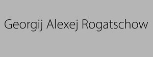 „Georgij Alexej Rogatschow“