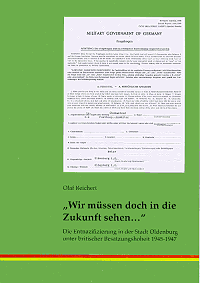 Wir müssen doch in die Zukunft sehen ... Die Entnazifizierung in der Stadt Oldenburg unter britischer Besatzungshoheit (1945-1947). Foto: Stadtarchiv Oldenburg
